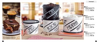 39 
Armazenagem 
38 
89433 
Tupper Caixa para Amido 
de Milho P&B Retrô - 500g 
14,9cm diâm. x 10,5cm alt. 
Preço sugerido: R$40,00 
2 88676 
Tupper Caixa para Café 
P&B Retrô - 700g 
88688 
Tupper Caixa para Açúcar 
P&B Retrô - 1kg 
16,6cm diâm. x 12,2cm alt. 
Preço sugerido: R$47,00 
3 
16,6cm diâm. x 12,2cm alt. 
Preço sugerido: R$47,00 
1 
1 
2 
4 
3 
...começa com uma 
correta armazenagem 
de ingredientes 
A receita 
deliciosa... 
Veja a receita desta deliciosa 
Torta Mousse de Café no site: 
www.tupperware.com.br/receita 
Conserva com integridade o 
conteúdo por muito mais tempo 
4 88967 
Tupper Caixa para Farinha 
P&B Retrô - 1,8Kg 
18,2cm diâm. x 13,3cm alt. 
Preço sugerido: R$57,00 
 