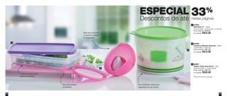 33% 
nestas páginas 
87520 
Refri Box nº1 - 750ml 
24,1cm comp. x 14,3cm larg. x 4,2cm alt. 
Preço sugerido: R$35,00 
Por apenas: R$24,00 
1 
84356 
Conserva Metade Redondo - 200ml 
14,6cm diâm. x 5,8cm alt. 
Preço sugerido: R$21,00 
Por apenas: R$14,00 
88897 
Tupper Caixa para Arroz* - 2kg 
18,2cm de diâm. x 13,3cm de alt. 
Preço sugerido: R$57,00 
Por apenas: R$39,00 
2 
3 
ESPECIAL 
Descontos de até 
1 
2 
3 
Item empilhável, proporciona 
organização da sua cozinha 
Fundo texturizado oculta 
possíveis arranhões 
Ideal para armazenar 
e conservar metades 
no refrigerador 
Alça para pendurar 
na geladeira 
*Base levemente translúcida 
54 55 
 