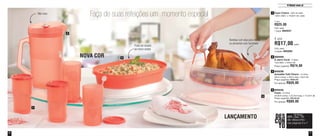 7 
O Natal vem aí 
6 
1 
890068 
A Jarra Coral - 2 litros 
13,8 diâm. x 24cm alt. 
Preço sugerido: R$74,00 
2 
800232 
Festa - 6 Litros 
34,9cm comp. x 22,4cm larg. x 14,2cm alt. 
Preço sugerido: R$130,00 
Por apenas: R$89,00 
4 
800236 
Actualité Tutti Charm - 2 Litros 
32cm comp. x 20cm larg. x 8cm alt. 
Preço sugerido: R$69,00 
Por apenas: R$59,00 
3 
1 
2 
3 
4 
Faça de suas refeições um momento especial 
Bandeja com alça para retirar 
os alimentos com facilidade 
Não vaza 
Pode ser levada 
ao micro-ondas 
Copo Colors - 355 ml cada 
7,8cm diâm. x 16,9cm alt. cada 
1 por 
R$25,00 
Cód. para 
1 peça: 800237 
4 por 
R$17,00 cada 
Cód. para 
4 peças: 800290 
DES 
CON 
TO 
até 32% 
nas páginas 6 e 7 
de desconto LANÇAMENTO 
NOVA COR 
 