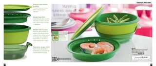 Tampa de metal revestida 
de plástico 
2 abas de segurança para 
retirar a tampa após a 
utilização. 
Bandeja Rasa: 600ml 
Especialmente para comidas 
delicadas e macias, permite 
que o vapor suba e cozinhe 
os alimentos. 
Bandeja Funda: 2,5 Litros 
Peça de metal revestida por 
plástico, não permite que as 
ondas do micro-ondas entrem 
em contato com o alimento. 
Dessa forma, o alimento é 
cozido apenas com o vapor. 
Reservatório de água: 400ml 
Base translúcida facilita a 
visualização da marcação de 
volume máximo de água. 
Preparação - Micro-ondas 
13 
12 
Mantém os 
nutrientes, vitaminas 
e minerais de suas 
refeições 
GRÁTIS 
Guia de Receitas 
na compra do 
Micro Gourmet. 
Mais opções de 
receitas e uso do 
produto. 
Aproxime seu smartphone do 
QR Code para assistir ao vídeo 
86107 
Micro Gourmet Tupperware® 
26,3cm diâm. x 13,7cm alt. 
Preço sugerido: R$350,00 
Por apenas: R$300,00 
Economize R$ 50,00 
no Micro Gourmet Tupperware® 
 