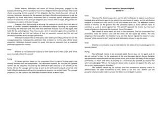 Delilah Vinluan, defendant and owner of Vinluan Enterprises, engaged in the
business of retailing Johnson products incurred an obligation to the said company. She issued
checks amounting to the payment of the obligation but the checks bounced. Johnson &
Johnson, petitioner, demands for the payment and even offered accommodations to pay the
obligation but failed. With these, respondent filed a complaint against defendant spouses
Vinluan for collection of the principal obligation plus interest with damages. RTC granted the
complaint and ordered defendant to pay.
However, after meticulously scrutinizing the evidence on record that there was no
privity of contract between respondent and defendant-husband regarding the obligations
incurred by the defendant-wife, they held that defendant-husband must not be legally held
liable for the said obligation. Thus, they issued a writ of execution against the properties of
the defendant-wife but the two notices of levy on execution covered also the real and
personal properties of the conjugal partnership.
Defendant-husband filed a third-party claim seeking the lifting of the levy on the
conjugal properties. Subsequently, petitioner filed a motion to fix the value of the levied
properties. Defendant-husband moved to quash the levy on execution but as expected
petitioner opposed the motion.
Issue:
Whether or not defendant-husband be held liable for the debts of his wife which
were incurred without his consent.
Ruling:
SC denied petition based on the respondent Court’s original findings which had
already become final and indisputable. The defendant-husband did not give his consent
neither did the obligation incurred by the defendant-wife redound to the benefit of the
family. Hence, the conjugal partnership, as well as the defendant-husband cannot be held
liable. Only the defendant-wife and her paraphernal property can be held liable. The conjugal
properties and the capital of the defendant-husband cannot be levied upon.
Spouses Laperal vs. Spouses Katigbak
90 Phil 77
Facts:
The plaintiffs, Roberto Laperal Jr. and his wife Purificacion M. Laperal sued Ramon
Katigbak, who acted as an agent in the sale on the commission of jewels, and his wife Evelina
Katigbak to recover the total sum P113,500 plus interest and costs. The defendant Evelina
moved to dismiss, on the ground that the complaint failed to state sufficient facts to
constitute a cause of action against her. The plaintiff opposed the motion but the court
rendered judgment dismissing the complaint. Hence this appeal.
Two causes of action were set forth in the complaint. The first transcribed four
promissory notes for various sums and the notes are not signed by Evelina. The only
allegations that may affect her liability if any, are that Ramon signed the notes for value
received "while married to her", and that both defendants refused to pay the notes.
Issue:
Whether or not Evelina may be held liable for the debts of her husband against the
spouses Laperal.
Ruling:
The defendant Evelina is not personally liable. Ramon was not her agent, and he
did not contract for her. For the repayment of the sums borrowed by him, Ramon Katigbak
was personally responsible with his own private funds, and at most the assets of the conjugal
partnership. To reach both kinds of property it is unnecessary for plaintiffs to implead the
wife Evelina Katigbak. "Where the husband is alone liable, no action lies against the wife, and
she is not a necessary party defendant.”
The husband cannot by his contract bind the paraphernal property unless its
administration has been transferred to him, which is not the case. Neither can the
paraphernal property be made to answer for debts incurred by the husband.
 