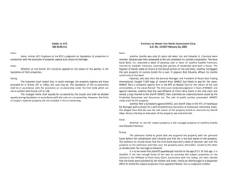 Valdez vs. RTC
260 SCRA 211
Facts:
Same. Article 147; Emphasis to the RTC’s judgment on liquidation of properties in
connection with the provision of property regime w/o unions of marriage.
Issue:
Whether or not Article 147 correctly applied on the status of the parties in the
liquidation of their properties.
Ruling:
The Supreme Court stated that, in avoid marriage, the property regimes are those
provided for in Article 147 or 148as, the case may be. The liquidation of the co-ownership
shall be in accordance with the provisions on co-ownership under the Civil Code which are
not in conflict with Article 147 or 148.
The conjugal home shall equally be co-owned by the couple and shall be divided
equally during liquidation in accordance with the rules on co-ownership. However, the fruits
of couple’s separate property are not included in the co-ownership.
Francisco vs. Master Iron Works Construction Corp.
G.R. No. 151967 February 16, 2005
Facts:
Josefina Castillo was only 23 years old when she and Eduardo G. Francisco were
married. Eduardo was then employed as the vice president in a private corporation. The Imus
Rural Bank, Inc. executed a deed of absolute sale in favor of Josefina Castillo Francisco,
married to Eduardo Francisco, covering two parcels of residential land with a house. The
Register of Deeds made of record at the dorsal portion of the said titles. Josefina mortgaged
the said property to Leonila Cando for a loan. It appears that Eduardo affixed his marital
conformity to the deed.
Eduardo, who was then the General Manager and President of Reach Out Trading
International, bought 7,500 bags of cement from MIWCC but failed to pay for the same.
MIWCC filed a complaint against him in the RTC of Makati City for the return of the said
commodities, or the value thereof. The trial court rendered judgment in favor of MIWCC and
against Eduardo. Josefina filed the said Affidavit of Third Party Claim in the trial court and
served a copy thereof to the sheriff. MIWCC then submitted an indemnity bond issued by the
Prudential Guarantee and Assurance, Inc. The sale at public auction proceeded. MIWCC
made a bid for the property.
Josefina filed a Complaint against MIWCC and Sheriff Alejo in the RTC of Parañaque
for damages with a prayer for a writ of preliminary injunction or temporary restraining order.
She alleged then that she was the sole owner of the property levied on execution by Sheriff
Alejo. Hence, the levy on execution of the property was null and void.
Issue:
Whether or not the subject property is the conjugal property of Josefina Castillo
and Eduardo Francisco.
Ruling:
The petitioner failed to prove that she acquired the property with her personal
funds before her cohabitation with Eduardo and that she is the sole owner of the property.
The evidence on record shows that the Imus Bank executed a deed of absolute sale over the
property to the petitioner and titles over the property were, thereafter, issued to the latter
as vendee after her marriage to Eduardo.
It is to be noted that plaintiff-appellee got married at the age of 23. At that age, it is
doubtful if she had enough funds of her own to purchase the subject properties as she
claimed in her Affidavit of Third Party Claim. Confronted with this reality, she later claimed
that the funds were provided by her mother and sister, clearly an afterthought in a desperate
effort to shield the subject properties from appellant Master Iron as judgment creditor.
 