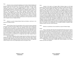 Facts:
Petitioners Leoncia and Gaudioso Balogbog are the children of Basilio Balogbog and
Genoveva Arzibal who died intestate in 1951 and 1961, respectively. They had an older
brother, Gavino, but he died in 1935, predeceasing their parents. In 1968, private
respondents Ramonito and Generoso Balogbog brought an action for partition and
accounting against petitioners, claiming that they were the legitimate children of Gavino by
Catalina Ubas and that, as such, they were entitled to the one-third share of Gavino in the
estate of their grandparents. In their answer, petitioners denied knowing private
respondents. They alleged that their brother Gavino died single and without issue in their
parents' residence at Tag-amakan, Asturias, Cebu. The Court of First Instance of Cebu City
rendered judgment for private respondents, ordering petitioners to render an accounting
from 1960 until the finality of its judgment, to partition the estate and deliver to private
respondents one-third of the estate of Basilio and Genoveva, and to pay attorney's fees and
costs. On appeal, the Court of Appeals affirmed.
Issue:
Whether or not the marriage between Gavino and Catalina is valid even in the
absence of marriage certificate.
Ruling:
Under the Rules of Court, the presumption is that a man and a woman conducting
themselves as husband and wife are legally married. This presumption may be rebutted only
by cogent proof to the contrary. In this case, petitioners' claim that the certification
presented by private respondents, to the effect that the record of the marriage had been lost
or destroyed during the war, was belied by the production of the Book of Marriages by the
assistant municipal treasurer of Asturias. Petitioners argue that this book does not contain
any entry pertaining to the alleged marriage of private respondents' parents. This contention
has no merit. Although a marriage contract is considered primary evidence of marriage, the
failure to present it is not proof that no marriage took place. Other evidence may be
presented to prove marriage.
Here, private respondents proved, through testimonial evidence, that Gavino and
Catalina were married in 1929; that they had three children, one of whom died in infancy;
that their marriage subsisted until 1935 when Gavino died; and that their children, private
respondents herein, were recognized by Gavino's family and by the public as the legitimate
children of Gavino. Hence, the marriage between Gavino and Catalina is valid.
Eugenio Sr. vs. Velez
185 SCRA 425
Facts:
Unaware of the death on 28 August 1988 of Vitaliana Vargas, her full blood
brothers and sisters, herein private respondents filed a petition for habeas corpus before the
RTC of Misamis Oriental alleging that Vitaliana was forcibly taken from her residence
sometime in 1987 and confined by herein petitioner in his palacial residence in Jasaan,
Misamis Oriental. Despite her desire to escape, Vitaliana was allegedly deprived of her liberty
without any legal authority. At the time the petition was filed, it was alleged that Vitaliana
was 25 years of age, single, and living with petitioner Tomas Eugenio. Petitioner refused to
surrender the body of Vitaliana (who had died on 28 August 1988) to the respondent sheriff.
As her common law husband, petitioner claimed legal custody of her body. Private
respondents (Vargases) alleged that petitioner Tomas Eugenio, who is not in any way related
to Vitaliana was wrongfully interfering with their (Vargases') duty to bury her. Invoking Arts.
305 and 308 of the Civil Code, the Vargases contended that, as the next of kin in the
Philippines, they are the legal custodians of the dead body of their sister Vitaliana. An
exchange of pleadings followed. Petitioner claims he is the spouse contemplated under Art.
294 of the Civil Code, the term spouse used therein not being preceded by any qualification;
hence, in the absence of such qualification, he is the rightful custodian of Vitaliana's body.
Vitaliana's brothers and sisters contend otherwise.
Issue:
Whether or not petitioner can be considered as a spouse of Vitaliana Vargas.
Ruling:
There is a view that under Article 332 of the Revised Penal Code, the term "spouse"
embraces common law relation for purposes of exemption from criminal liability in cases of
theft, swindling and malicious mischief committed or caused mutually by spouses. The Penal
Code article, it is said, makes no distinction between a couple whose cohabitation is
sanctioned by a sacrament or legal tie and another who are husband and wife de facto. But
this view cannot even apply to the facts of the case at bar. We hold that the provisions of the
Civil Code, unless expressly providing to the contrary as in Article 144, when referring to a
"spouse" contemplate a lawfully wedded spouse. Petitioner vis-à-vis Vitaliana was not a
lawfully wedded spouse; in fact, he was not legally capacitated to marry her in her lifetime.
Custody of the dead body of Vitaliana was correctly awarded to her surviving
brothers and sisters (the Vargases).
Cosca vs. Palaypayon
237 SCRA 249
 