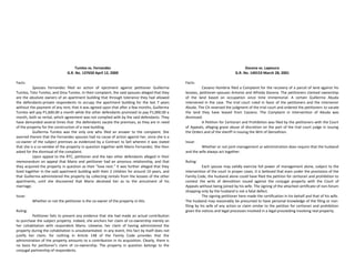 Tumlos vs. Fernandez
G.R. No. 137650 April 12, 2000
Facts:
Spouses Fernandez filed an action of ejectment against petitioner Guillerma
Tumlos, Toto Tumlos, and Gina Tumlos. In their complaint, the said spouses alleged that they
are the absolute owners of an apartment building that through tolerance they had allowed
the defendants-private respondents to occupy the apartment building for the last 7 years
without the payment of any rent; that it was agreed upon that after a few months, Guillerma
Tumlos will pay P1,600.00 a month while the other defendants promised to pay P1,000.00 a
month, both as rental, which agreement was not complied with by the said defendants. They
have demanded several times that the defendants vacate the premises, as they are in need
of the property for the construction of a new building.
Guillerma Tumlos was the only one who filed an answer to the complaint. She
averred therein that the Fernandez spouses had no cause of action against her, since she is a
co-owner of the subject premises as evidenced by a Contract to Sell wherein it was stated
that she is a co-vendee of the property in question together with Mario Fernandez. She then
asked for the dismissal of the complaint.
Upon appeal to the RTC, petitioner and the two other defendants alleged in their
memorandum on appeal that Mario and petitioner had an amorous relationship, and that
they acquired the property in question as their "love nest." It was further alleged that they
lived together in the said apartment building with their 2 children for around 10 years, and
that Guillerma administered the property by collecting rentals from the lessees of the other
apartments, until she discovered that Mario deceived her as to the annulment of his
marriage.
Issue:
Whether or not the petitioner is the co-owner of the property in litis.
Ruling:
Petitioner fails to present any evidence that she had made an actual contribution
to purchase the subject property. Indeed, she anchors her claim of co-ownership merely on
her cohabitation with respondent Mario. Likewise, her claim of having administered the
property during the cohabitation is unsubstantiated. In any event, this fact by itself does not
justify her claim, for nothing in Article 148 of the Family Code provides that the
administration of the property amounts to a contribution in its acquisition. Clearly, there is
no basis for petitioner’s claim of co-ownership. The property in question belongs to the
conjugal partnership of respondents.
Docena vs. Lapesura
G.R. No. 140153 March 28, 2001
Facts:
Casiano Hombria filed a Complaint for the recovery of a parcel of land against his
lessees, petitioner-spouses Antonio and Alfreda Docena. The petitioners claimed ownership
of the land based on occupation since time immemorial. A certain Guillermo Abuda
intervened in the case. The trial court ruled in favor of the petitioners and the intervenor
Abuda. The CA reversed the judgment of the trial court and ordered the petitioners to vacate
the land they have leased from Casiano. The Complaint in Intervention of Abuda was
dismissed.
A Petition for Certiorari and Prohibition was filed by the petitioners with the Court
of Appeals, alleging grave abuse of discretion on the part of the trial court judge in issuing
the Orders and of the sheriff in issuing the Writ of Demolition.
Issue:
Whether or not joint management or administration does require that the husband
and the wife always act together.
Ruling:
Each spouse may validly exercise full power of management alone, subject to the
intervention of the court in proper cases. It is believed that even under the provisions of the
Family Code, the husband alone could have filed the petition for certiorari and prohibition to
contest the writs of demolition issued against the conjugal property with the Court of
Appeals without being joined by his wife. The signing of the attached certificate of non-forum
shopping only by the husband is not a fatal defect.
The signing petitioner here made the certification in his behalf and that of his wife.
The husband may reasonably be presumed to have personal knowledge of the filing or non-
filing by his wife of any action or claim similar to the petition for certiorari and prohibition
given the notices and legal processes involved in a legal proceeding involving real property.
 