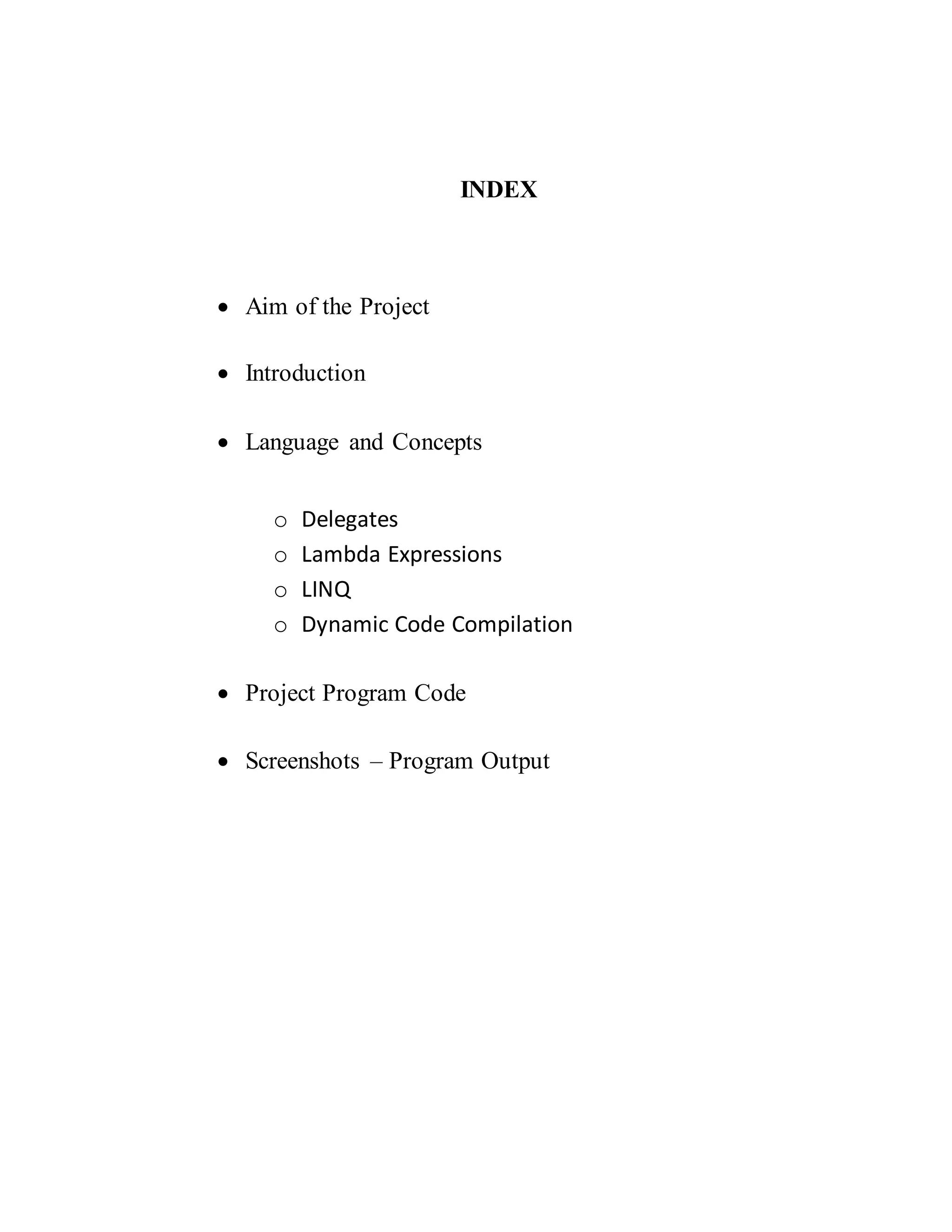 INDEX
 Aim of the Project
 Introduction
 Language and Concepts
o Delegates
o Lambda Expressions
o LINQ
o Dynamic Code Compilation
 Project Program Code
 Screenshots – Program Output
 