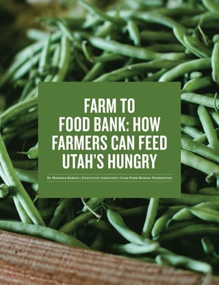 12 Utah Farm Bureau News Special Edition | COUNTRYSIDE | Winter 2015
FARM TO
FOOD BANK: HOW
FARMERS CAN FEED
UTAH’S HUNGRY
By Mariesa Bergin | Executive Assistant, Utah Farm Bureau Federation
 