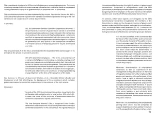 62
The amendments introduced in1973 are not Idle exercises or a meaninglessgestures. They carry
the strongmessage that t civil service coverage is broadandan-embracing insofar as employment
in the government in any of its governmental or corporate arms is concerned.
The constitutionalprovisionhas beenimplemented by statute. Presidential Decree No. 807 is
unequivocalthat personnel ofgovernment-ownedor controlledcorporations belong to the civil
service and are subject to civil service requirements.
It provides:
SEC. 56. Government-owned or Controlled Corporations Personnel. —
All permanent personnel of government-owned or controlled
corporations whose positions are nowembracedinthe civil service
shallcontinue inthe service until theyhave beengiven a chance to
qualifyin an appropriate examination, but in the meantime, those
who do not possess the appropriate civil service eligibility shag not
be promoted until they qualify in an appropriate civil service
examination. Services of temporarypersonnel may be terminated
any time.
The veryLabor Code, P. D. No. 442 as amended, which the respondent NLRCwants to apply in its
entirety to the private respondent provides:
ART. 277. Government employees. — The terms and conditions of
employment of all government employees, including employees of
government-ownedandcontrolled corporations shall be governed
bythe Civil Service Law, rules andregulations. Their salaries shall be
standardizedbythe National Assemblyas provided for in the New
Constitution. However, there shall be reduction of existing wages,
benefits and other terms and conditions of employment being
enjoyed by them at the time of the adoption of the Code.
Our decision in Alliance of Government Workers, et al v. Honorable Minister of Labor and
Employment et all. (124 SCRA 1) gives the background of the amendment which includes
government-owned or controlled corporations in the embrace of the civil service.
We stated:
Records of the 1971 Constitutional Convention show that in the
deliberationheldrelative to what is now Section 1(1), Article XII -
B, supra, the issue of the inclusion of government-owned or
controlled corporations figured prominently.
The late delegate Roberto S. Oca, a recognized labor leader,
vehemently objected to the inclusion of government-owned or
controlledcorporations in the Civil Service. He argued that such
inclusionwouldput asunder the right of workers in government
corporations, recognized in jurisprudence under the 1935
Constitution, to form andjoinlabor unions for purposes ofcollective
bargainingwith their employers in the same manner as inthe private
section (see: records of 1971 Constitutional Convention).
In contrast, other labor experts and delegates to the 1971
Constitutional Convention enlightened the members of the
Committee on Labor on the divergent situation of government
workers under the 1935 Constitution, andcalled for its rectification.
Thus, ina Position Paper dated November 22, 197 1, submitted to
the Committee on Labor, 1971 Constitutional Convention, then
Acting Commissioner of Civil Service Epi ReyPangramuyen declared:
It is the stand, therefore, of this Commission that
byreason ofthe nature ofthe public employer
and the peculiar character of the public service,
it must necessaryregard the right to strike given
to unions in private industry as not applying to
public employeesandcivil service employees. It
has been stated that the Government, in
contrast to the private employer, protects the
interests ofallpeople inthe public service, and
that accordingly, such conflicting interests as are
present inprivate labor relations couldnot exist
in the relations betweengovernment and those
whom they employ.
Moreover, determination of employment
conditions as well as supervision of the
management of the public service is in the hands
of legislative bodies. It is further emphasized that
government agencies inthe performance oftheir
duties have a right to demand undivided
allegiance fromtheir workers and must always
maintaina pronounced esprit de corps or firm
discipline among their staff members. It would
be highlyincompatible withthese requirements
of the public service, if personnel took orders
from union leaders or put solidarity with
members of the working class above solidarity
with the Government. Thiswouldbe inimical to
the public interest.
Moreover, it is asserted that public employeesby
joining labor unions may be compelled to
support objectives whichare political in nature
and thus jeopardize the fundamental principle
 