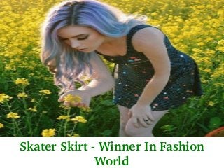 Skater Skirt ­ Winner In Fashion 
World
 