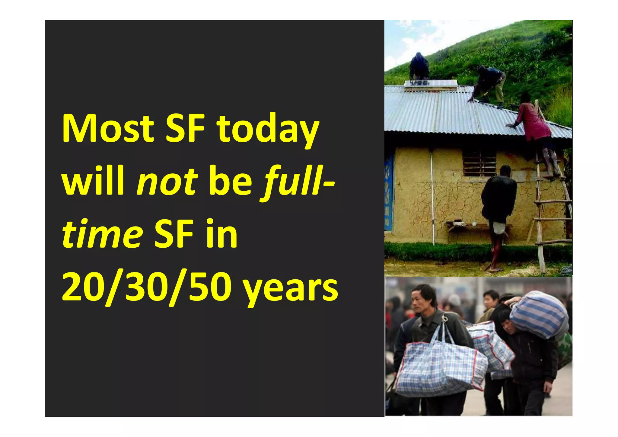 Most SF today 
will not be full-time 
SF in 
20/30/50 years 
 