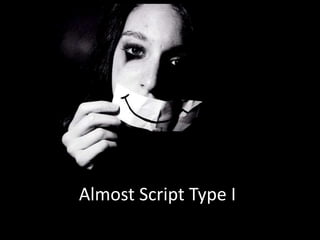 Almost Script Type I 
 
