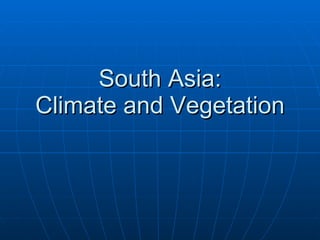South Asia: Climate and Vegetation 