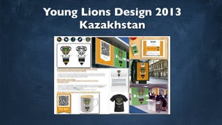 Young Lions Design 2013
Kazakhstan
Brace yourself to change the world and bring together all your strength,
so you become the best of all in Chimera challenge.
Brave to create. are to change.
It is an honor to become a Chimera knight and to serve Earth and humanity.
God bless the world.
orange
blue
green
 