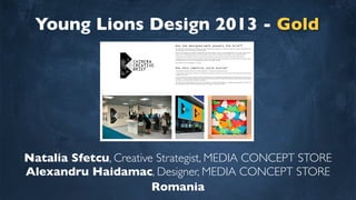 Young Lions Design 2013 - Gold
Natalia Sfetcu, Creative Strategist, MEDIA CONCEPT STORE
Alexandru Haidamac, Designer, MEDIA CONCEPT STORE
Romania
How the designed mark answers the brief?
We started from the “folding and unfolding the world“ concept. We created an icon from one piece of A4 paper of the world’s map.
We used origami artform to design a “B“ letter shape.
We think that origami and Chimera Creative Brief have many things in common, like bringing ideas to life, using a single piece of
paper to do it, changing perceptions and proving that you can achieve anything you can imagine, even change the world.
A creative trying to shape the world has to provide the guidelines of how to fold and unfold the world’s facing problems.
Trough black we’ve chosen to show the world’s problems, and trough light grey the solutions. From all the effort we invest in solving
problems we expect to shorten the gap between people, and adopt humanity.
We used the font to consolidate our concept.
How this identity could evolve?
It could evolve in 3D objects, placed on the festival site during the Cannes Lions week, which communicate the brief’s problem
needed to be solved.
example 3 - the box of coloured planes). The planes could be launched from the top of the Palais de Festivals building. As a creative
you pick it up, unfold the brief, and think of a solution.
We see Chimera Creative Brief as the evolution of humankind, a constant transformation of concepts and shapes and no matter what,
the folding proces leaves marks on paper as evidence of trying, a “Start Up for better“.
design_booth_21.indd 1 17/06/13 18:54
 
