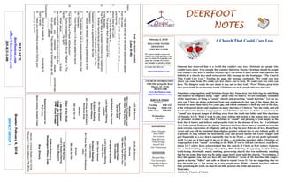 February 4, 2018
GreetersFebruary4,2018
IMPACTGROUP1
DEERFOOTDEERFOOTDEERFOOTDEERFOOT
NOTESNOTESNOTESNOTES
WELCOME TO THE
DEERFOOT
CONGREGATION
We want to extend a warm wel-
come to any guests that have come
our way today. We hope that you
enjoy our worship. If you have
any thoughts or questions about
any part of our services, feel free
to contact the elders at:
elders@deerfootcoc.com
CHURCH INFORMATION
5348 Old Springville Road
Pinson, AL 35126
205-833-1400
www.deerfootcoc.com
office@deerfootcoc.com
SERVICE TIMES
Sundays:
Worship 8:00 AM
Worship 10:00 AM
Bible Class 5:00 PM
Wednesdays:
7:00 PM
SHEPHERDS
John Gallagher
Rick Glass
Sol Godwin
Skip McCurry
Doug Scruggs
Darnell Self
Jim Timmerman
MINISTERS
Richard Harp
Tim Shoemaker
Johnathan Johnson
Ray Powell
THESEVENTHWORD
(Luke23:46)
Intro:
A.Thiswasthelastofthesevenstatementsspoken
fromthecross.
B.ThesewordsspeaktousofhowJesus_______
andhowHe_________.
I.JesusDiedasheLived.
A.Thisfinalwordwasa___________.
B.TheprayerlifeofJesuscaughtthe____________
ofHisdisciples.
II.ThisPrayerWasaQuotationfromtheOldTestament.
A.BrotherHaroldHazelippointedoutthatabout
_____________ofallthatJesussaidintheNew
TestamentwasaquotationfromtheOld
Testament.
B.Jesuswasalwaysreferringpeoplebacktothe
_____________________.
C.Thisprayerwasnotanexactquotationfromthe
OldTestament.
D.FromPsalms31:5Jesusaddedtheword
__________.
III.ThisWordWasaPrayerofDedication!
A.Sometranslationsrenderthisas“Father,toThy
handsI__________myspirit.”
B.WhenJesus_____________________toGod
HecouldfallasleepwiththisprayeronHislips.
C.MaybeyouremembertheAllstatecommercials
fromyearsago.Theyreferredtothemselvesasthe_______
________people.
Conclusion:
A.Eachofusneedsto____________ourselvesto
God’shands.
B.HaveyoucommittedyourselftoGodbyyour
obediencetoHim?
10:00AMService
Welcome
290ILoveThyKingdom,Lord
288INeedTheeEveryHour
OpeningPrayer
TimShoemaker
444NailedtotheCross
Lord’sSupper/Offering
BobbyGunn
299IStandAmazed
ScriptureReading
LarryLocklear
291IKnowNotWhyGod’sWondrous
Grace
Sermon
380JustAsIAm
————————————————————
5:00PMService
Lord’sSupper/Offering
SteveMaynard
DOMforFebruary
Washington,Wilson,Cobb
BusDrivers
February4DavidSkelton541-5226
February11MarkAdkinson790-8034
WEBSITE
deerfootcoc.com
office@deerfootcoc.com
205-833-1400
8:00AMService
Welcome
290ILoveThyKingdomLord
288INeedTheeEveryHour
OpeningPrayer
DarnellSelf
444NailedtotheCross
LordSupper/Offering
LesSelf
299IStandAmazed
ScriptureReading
DenisWilliams
291IKnowNotWhyGod’s
WondrousGrace
Sermon
380JustAsIaM
ElderoftheWeek
8AMSolGodwin
10AMJimTimmerman
5PMDougScruggs
BaptismalGarmentsfor
February
MonaJenkins,ElizabethCobb
A Church That Could Care Less
Someone has observed that in a world that couldn't care less, Christians are people who
couldn't care more. True enough. But consider this twist. Maybe Christians should be people
who couldn't care less! A number of years ago I ran across a short article that reported the
bulletin of a church in a small town carried this message on the front page: "The Church
That Could Care Less." Turning the page, the message continued, "We could care less
where you come from. We could care less where you've been. We could care less what you
have. The thing we really do care about is you, and so does God." Wow! What a great twist
on a great truth! In an uncaring world, Christians are to be people who love and care.
Sometimes congregations and Christians forget that. Some stray into believing the only thing
that matters in religion is being "right" about what we believe. We are constantly reminded
of the importance of being a "sound" church and preaching "sound doctrine." Let me as-
sure you, I have no desire to detract from that emphasis. In fact, one of the things that at-
tracted me more than thirty-five years ago, and which continues to thrill my soul to this day,
is the widespread desire and emphasis in many churches of Christ to "buy the truth, and sell
it not" (Proverbs 23:23a). Congregations and Christians who have no desire or concern to be
"sound" are in great danger of drifting away from the truth into fables and false doctrines
(2 Timothy 4:1-5). What I want to take issue with in this article is the notion that a church
(or preacher or elder or any other Christian) is "sound" and pleasing to God simply on the
basis that it knows and believes and preaches truth in the absence of love. In 1 Corinthians
13:1-3 the apostle Paul uses the phrase "but have not love" three times to remind us even the
most extreme expressions of religiosity add up to a big fat zero if devoid of love. Read those
verses and you will be reminded that religious practice without love is also without profit. It
is possible to sing without the instrument, pray and preach and do the Lord's Supper and
give financially in a way that is outwardly true to the Word — and yet not profit spiritually
at all. Let me say it loud and let me say it clear — an unloving preacher, elder, Christian, or
congregation is not "sound" according to the Bible. If you're still not convinced, read Reve-
lation 2:1-7 where Jesus acknowledged that the church of Christ at first century Ephesus
was a hard-working, sin-hating, clean-living, Bible-believing, lie-opposing, teacher-testing,
truth-loving, doctrinally sound, untiring, persevering church that was stubbornly standing
fast for the truth. But there is a fly in the sugar-bowl! Jesus told this church, "Nevertheless, I
have this against you, that you have left your first love" (verse 4). He describes this congre-
gation as having "fallen" and calls on them to repent (verse 5). I'm not suggesting that we
love the truth less — I'm urging us to love people more. While a church may love without
fully practicing the truth, no church can fully practice the truth and not love.
DanGulley
Smithville Church of Christ
 