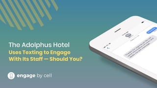 The Adolphus Hotel
Uses Texting to Engage
With Its Staff — Should You?
 