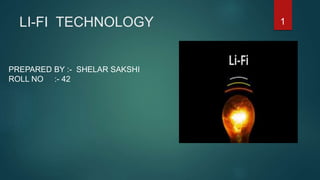 LI-FI TECHNOLOGY
PREPARED BY :- SHELAR SAKSHI
ROLL NO :- 42
1
 