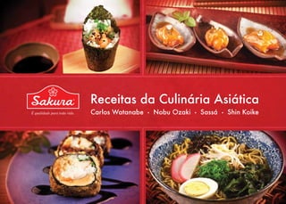 Receitas da Culinária Asiática
Carlos Watanabe ● Nobu Ozaki ● Sassá ● Shin Koike
 