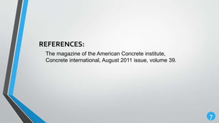 7
REFERENCES:
The magazine of the American Concrete institute,
Concrete international, August 2011 issue, volume 39.
 