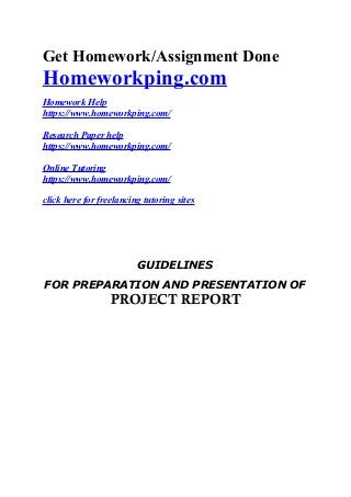 Get Homework/Assignment Done
Homeworkping.com
Homework Help
https://www.homeworkping.com/
Research Paper help
https://www.homeworkping.com/
Online Tutoring
https://www.homeworkping.com/
click here for freelancing tutoring sites
GUIDELINES
FOR PREPARATION AND PRESENTATION OF
PROJECT REPORT
 