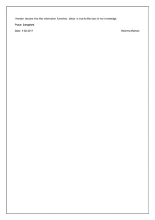 I hereby declare that the information furnished above is true to the best of my knowledge.
Place: Bangalore
Date: 4-02-2017 Reshma Raman
 