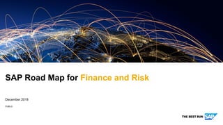 PUBLIC
December 2018
SAP Road Map for Finance and Risk
 