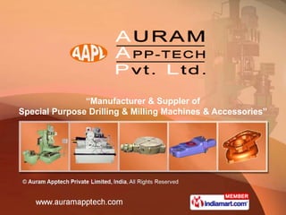 “Manufacturer & Suppler of
Special Purpose Drilling & Milling Machines & Accessories”
 