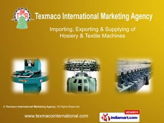 Importing, Exporting & Supplying of
   Hosiery & Textile Machines
 