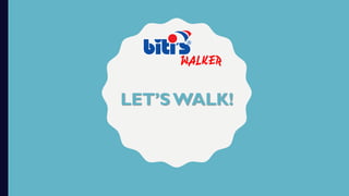 LET’S WALK!
WALKER
 