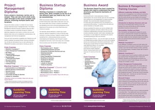 Business  Management Training 33
Different Leadership Attributes and Skills
If you are new to management or are looking for promotion,
additional responsibility or to broaden your opportunities,
then this course will give you key insights into successful
leadership and how to make the most of your own leadership
attributes.
Introduction to Business Structure and Law
If you have or are thinking about setting up your own
business, this course will provide you with an essential
grounding in business structure and law.
Personalities, Profiles and Plans
This is the perfect self-development program for anyone
who needs to understand their strengths and weaknesses -
and want to create some clear and achievable career goals.
You’ll gain insights into how individuals respond and behave,
carry out a personal skills audit and produce a personal
development plan.
PRINCE2® Foundation***
In this PRINCE2® Foundation course you’ll start right at the
beginning and look at principles of organising and starting up
a project, You’ll work through initiating a project, assessing
risk, monitoring progress, managing change right through to
closing a project.
PRINCE2® Practitioner***
This is a great course if you’re looking to solidify and expand
your existing Project Management skills. It follows the
PRINCE2® standards and methodology and teaches you
how to become an expert Project Manager who can create,
manage and complete a project.
Project Management Fundamentals
Split into four highly engaging parts, this course takes you
through the full life cycle of a project in terms of defining
what it is, planning every aspect to ensure you deliver on
quality, timescales and budget, before finally implementing
and completing the project. The last part involves evaluating
how the project went – ensuring you can learn from every
project and refine your processes.
Microsoft Project
If you’re given a project to manage, having the right tools to
assist is essential, but having the know how to fully utilise the
tools is invaluable. With our Microsoft Project course, we’ll
help you learn the essential features, tips and tricks of this
project management software.
Team Development
This e-learning course focuses on how to create and develop
a successful team – from getting the most out of existing
team members to recruiting new ones. During this course
you will explore what makes a successful team, team
development, and ways of communicating with a team.
Business  Management
Training Courses
32 Business  Management Training
** Full-time is based on approx 20-30 hours a week * * Full-time is based on approx 20-30 hours a week
***Please note this examination will need to be arranged and paid for
separately at an appropriate PRINCE2® registered examination centre.
Business Award
The Business Award has been created for
people who need to understand the legal
structures and financial mechanics of
business.
As Microsoft Excel is used extensively in finance
administration, this course will also give you the knowledge
and confidence to use spreadsheets to a good working
standard. The course has been designed particularly
for those with work experience, but not necessarily in a
commercial office setting – it could be from the retail and
service industries or the public sector.
Having completed this award, you can be confident that
prospective employers will have evidence that you have
a practical understanding of business structure and law
as well as business accounts, which other candidates may
not possess. It is also helpful for individuals who may be
considering setting up their own business.
The award takes 42 hours – you can start when you like and
our flexible learning system means you can fit your studying
around your existing work and home commitments. There
will also be a Course Advisor on hand to help should you
need additional support. On successful
completion of the award, you will
have earned a highly-regarded
Pitman Training Award which will
help your CV stand out from the
rest.
Core Courses
•	 Understanding Business
Accounts
•	 Introduction to
Business Structure
and Law
•	 Microsoft Excel
or Microsoft
Excel Expert
Guideline
Learning Time
42 hours flexi study or
2 weeks full-time**
Business Startup
Diploma
Starting a business is a stressful and
hectic time. With a lengthy to-do list of all
the different tasks you need to do, it can
be overwhelming.
Often new business owners don’t take the time to look
at what training they might need to help them carry out
the varying tasks that running a company necessitates.
By dedicating some time to personal development at the
beginning of the process, you will be maximising your
chances of success.
Our Business Startup diploma is a great way to gain
practical, hands-on experience in some of the key areas
involved in running a business. Subjects covered include
everything from understanding business accounts,
book-keeping and marketing, right through to project
management and more. You’ll come away with a renewed
focus to ensure your new business venture succeeds.
Core Courses
•	 Book-keeping Level 2 - Module 1
•	 Understanding Business Accounts
•	 Introduction to Business Structure and Law
•	 Marketing Essentials
•	 Costing  Pricing
•	 Project Management Fundamentals
•	 WordPress for Business
•	 Facebook for Business
•	 SEO for Business
•	 LinkedIn for Business
•	 Twitter for Business
Elective Courses* (Choose one)
•	 Sage 50 Accounts
•	 Book-keeping Level 2 - Module 2
•	 Book-keeping Level 2 - Module 3
*Alternative choices are available. Please talk with your
Course Advisor.
Guideline
Learning Time
121 hours flexi study or
5 weeks full-time**
Call now on: 93 218 73 00 Visit: www.pitman-training.es
Project
Management
Diploma
Every project a business carries out is
unique. They can vary from small scale,
right through to the more complex and
diverse, involving multiple teams and
locations.
Anyone who leads a project, no matter the size, should
possess high-level project management skills. This Project
Management Diploma has been created to help you learn
to manage a project successfully through its initiation,
planning, progression and closure. As well as this you will
develop other skills such as leadership, communication, risk
management and financial management.
Once you have successfully completed your Diploma you will
receive a globally recognised Pitman Training certification.
You will also be well placed to go on and undertake the
PRINCE2® Foundation examination* should you wish to.
Core Courses
•	 PRINCE2® Foundation***
•	 Project Management Fundamentals
•	 MS Project
•	 Microsoft Word
or Microsoft Word Expert
•	 Microsoft Excel
or Microsoft Excel Expert
•	 Microsoft Outlook
•	 Time Management
•	 Costing  Pricing
Elective Courses* (Choose two)
•	 Communications in an Organisation
•	 Effective Business Communication
•	 Microsoft Access
•	 Team Leadership
•	 Social Media Strategy for Business
•	 LinkedIn for Jobseekers
*Alternative choices are available. Please talk with your
Course Advisor.
***Please note this examination will need to be arranged and paid for
separately at an appropriate PRINCE2® registered examination centre.
Guideline
Learning Time
199 hours flexi study or
8 weeks full-time**
 