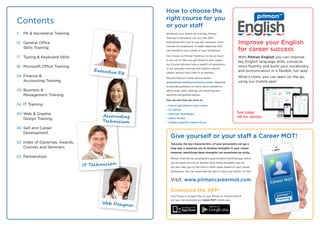 2 	 PA & Secretarial Training	
12	 General Office
	 Skills Training
17	 Typing & Keyboard Skills
18	 Microsoft Office Training
24 	Finance &
	 Accounting Training
30	 Business &
	 Management Training	
34	 IT Training
40	Web & Graphic
	 Design Training
46	 Self and Career
	Development
52 	Index of Diplomas, Awards,
	 Courses and Seminars
55	Partnerships
Contents
Web Designer
IT Technician
Accounting
Technician
Executive PA
How to choose the
right course for you
or your staff
Whatever your reason for training, Pitman
Training is tailored to suit you. We offer
everything from one or two-day seminars, short
courses to exceptional, in-depth diplomas that
can transform your career, or your workforce.
Our mission at Pitman Training is to do as much
as we can to help you get ahead in your career -
our Course Advisors have a wealth of experience
in our specialist training and industry specific
careers advice, that’s free to all learners.
We also have an online advice centre:
www.pitman-training.es/advice-centre, designed
to provide guidance on many topics related to
office work, skills, training, job searching and
securing and general advice.
You can also find out more on:
•	How to get ahead in your career
•	CV Advice
•	Interview Techniques
•	Salary Guides
•	Industry specific Careers Focus
With Pitman English you can improve
key English language skills, converse
more fluently and build your vocabulary
and pronunciation in a flexible, fun way!
What’s more, you can learn on the go,
using our mobile app!
Improve your English
for career success
See page
49 for details
Give yourself or your staff a Career MOT!
Typically, the key characteristics of your personality can go a
long way in assisting you to develop strengths in your career.
However, identifying these strengths can sometimes be tricky.
Pitman Training has developed a psychometric profiling app, which
can be used not only to identify what these strengths may be,
but also help you to fine tune in other areas, based on your career
aspirations. You can download the app or have a go online, for free.
Download the APP!
Visit iTunes or Google Play on your iPhone or Android device
and you can download our Career MOT mobile app.
Visit: www.pitmancareermot.com
 