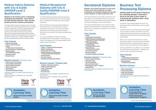 ** Full-time is based on approx 20-30 hours a week. ***This diploma is not an accredited City & Guilds qualification.
To achieve the Level 2 Award in Medical Terminology, students will be required to pass an external examination.
PA & Secretarial Training 98 PA & Secretarial Training
** Full-time is based on approx 20-30 hours a week
Core Courses
•	 Medical Terminology
•	 Medical Word Processing
•	 Typing
or Typing Speed Development
•	 Effective Business Communication
•	 Microsoft Word
or Microsoft Word Expert
•	 Microsoft Outlook
•	 Microsoft Excel
Elective Courses* (Choose one)
•	 Medical Audio Transcription
•	 Typing Speed Development
•	 Health & Safety Essentials
•	 Audio Transcription
•	 SpeedWriting
•	 Successful Meetings & Minutes
*Alternative choices are available. Please talk with your
Course Advisor.
(Seminars are subject to availability at your local Pitman
Training Centre).
Guideline
Learning Time
154 hours flexi study or 6 weeks
full-time**
Medical Admin Diploma
with City & Guilds
AMSPAR Level 2
Qualification***
Working in the medical sector is interesting,
challenging and rewarding – you’ll need to
be super-efficient with top IT skills, but also
possess discretion, patience and empathy.
The Medical Admin Diploma will teach you all the vital skills
you need to be the welcoming and efficient face of a medical
practice or department. You’ll learn medical terminology
covering a range of specialisms and general medical
practice. You’ll combine this with the very best office
admin skills, including learning the latest Microsoft Office
software and effective communication skills. You’ll also have
the option to choose from a range of additional subjects
including SpeedWriting and health and safety essentials.
Medical Receptionist
Diploma with City &
Guilds/AMSPAR Level 2
Qualification***
Our Medical Receptionist Diploma offers the opportunity
to gain high-level professional skills that will help you gain
work as a Receptionist or Administrator within a medical
environment.
With this Diploma you’ll gain practical and professional
administrative skills such as Microsoft Word, Outlook
and Business Communication. You’ll also cover subjects
specifically aimed for those working within a medical
environment such as Medical Terminology and Medical Word
Processing.
Once you’ve completed your Diploma you’ll gain a
recognisable Pitman Training Diploma, and if desired, you
can go on to undertake your City & Guilds/AMSPAR Level 2
Award in Medical Terminology.
Core Courses
•	 Typing or Typing Speed Development
•	 Medical Terminology
•	 Medical Word Processing
•	 Effective Business Communication
or Business Document Production
•	 Microsoft Word
•	 Microsoft Outlook
•	 Professional Receptionist Seminar
Elective Courses* (Choose one)
•	 Telephone Techniques Seminar
•	 Health & Safety Essentials
•	 Audio Transcription
•	 SpeedWriting
•	 Microsoft Excel
*Alternative choices are available. Please talk with your
Course Advisor.
(Seminars are subject to availability at your local Pitman
Training Centre).
Guideline
Learning Time
140 hours flexi study or 6 weeks
full-time**
Guideline
Learning Time
70 hours flexi study or
3 weeks full-time** (4 subjects)
107 hours flexi study or
4 weeks full-time** (6 subjects)
Business Text
Processing Diploma
Getting ready for the world of work can
be a daunting prospect, especially if
you’re at the start of your career or
re-entering the workforce after a long
break or redundancy.
Our Business Text Processing Diploma will ensure you
have the very latest IT skills required to work in an office
environment.
The diploma will give you a broad range of practical skills
so you can take your career in any direction. You’ll have
excellent keyboard speed and accuracy, alongside a solid
understanding of Microsoft Word and producing business
documentation.
What’s more, you’ll also have the freedom to choose
three elective subjects in the areas of audio transcription,
Microsoft PowerPoint or specialist training to work in a
support function within the areas of law and healthcare.
Upon the completion of your diploma, you could achieve
the OCR Text Processing qualification – awarded by this
prominent body to recognise achievement.
Core Courses
•	 Typing
or Typing Speed Development
•	 Business Document Production
•	 Microsoft Word
or Microsoft Word Expert
Elective Courses*
(choose one or three depending on required certification)
•	 Audio Transcription
•	 Microsoft PowerPoint
•	 Legal Text Processing
•	 Microsoft Mail Merge
*Alternative choices are available. Please talk with your
Course Advisor.
Guideline
Learning Time
192 hours flexi study
or 8 weeks full-time**
Secretarial Diploma
Whether you’re trying to get back in to the world
of work or you want a good job in an office
environment, our Secretarial Diploma will you give
a solid foundation of highly sought after skills.
You’ll be the backbone of a busy office, ensuring day to day
tasks happen in the most efficient manner. You’ll have the
confidence to work under pressure, prioritising workloads so
executives and managers can work more efficiently.
You’ll learn great keyboard skills, how to master Microsoft
packages and develop excellent communication techniques.
What’s more, to complement your diploma you can choose 2
elective subjects.
Core Courses
•	 Typing
•	 Typing Speed Development
•	 Effective Business Communication
or Business Document Production
•	 Audio Transcription*
or Marketing Essentials
•	 Microsoft Word
or Microsoft Word Expert
•	 Microsoft Excel
or Microsoft Excel Expert
•	 Microsoft PowerPoint
•	 Microsoft Outlook
•	 Successful Meetings and Minutes
Elective Courses* (Choose two)
•	 Health & Safety Essentials
•	 Microsoft Access
•	 Microsoft Publisher
•	 Microsoft Word Expert
•	 Book-keeping Level 2 - Module 1
•	 SpeedWriting
*Alternative choices are available. Please talk with your
Course Advisor.
Call now on: 93 218 73 00 Visit: www.pitman-training.es
 
