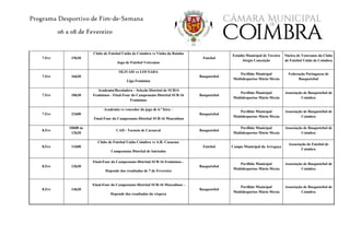 Programa Desportivo de Fim-de-Semana
06 a 08 de Fevereiro
7.Fev 15h30
Clube de Futebol União de Coimbra vs Vinha da Rainha
Jogo de Futebol Veteranos
Futebol
Estádio Municipal de Taveiro
Sérgio Conceição
Núcleo de Veteranos do Clube
de Futebol União de Coimbra
7.Fev 16h30
OLIVAIS vs LOUSADA
Liga Feminina
Basquetebol
Pavilhão Municipal
Multidesportos Mário Mexia
Federação Portuguesa de
Basquetebol
7.Fev 18h30
Academia/Becoimbra – Seleção Distrital de SUB14
Femininos - Final-Four do Campeonato Distrital SUB-16
Femininos
Basquetebol
Pavilhão Municipal
Multidesportos Mário Mexia
Associação de Basquetebol de
Coimbra
7.Fev 21h00
Academia vs vencedor do jogo de 6.ª feira –
Final-Four do Campeonato Distrital SUB-16 Masculinos
Basquetebol
Pavilhão Municipal
Multidesportos Mário Mexia
Associação de Basquetebol de
Coimbra
8.Fev
10h00 às
12h30
CAD - Torneio de Carnaval Basquetebol
Pavilhão Municipal
Multidesportos Mário Mexia
Associação de Basquetebol de
Coimbra
8.Fev 11h00
Clube de Futebol União Coimbra vs A.R. Casaense
Campeonato Distrital de Iniciados
Futebol Campo Municipal da Arregaça
Associação de Futebol de
Coimbra
8.Fev 12h30
Final-Four do Campeonato Distrital SUB-16 Femininos –
Depende dos resultados de 7 de Fevereiro
Basquetebol
Pavilhão Municipal
Multidesportos Mário Mexia
Associação de Basquetebol de
Coimbra
8.Fev 14h30
Final-Four do Campeonato Distrital SUB-16 Masculinos –
Depende dos resultados da véspera
Basquetebol
Pavilhão Municipal
Multidesportos Mário Mexia
Associação de Basquetebol de
Coimbra
 