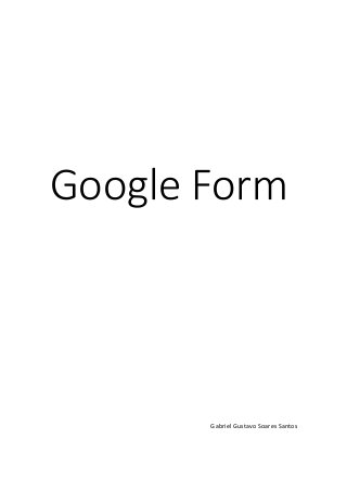Google Form
Gabriel Gustavo Soares Santos
 