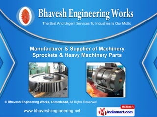 Manufacturer & Supplier of Machinery
 Sprockets & Heavy Machinery Parts
 