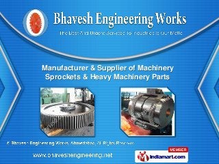 Manufacturer & Supplier of Machinery
 Sprockets & Heavy Machinery Parts
 