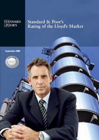 Standard & Poor’s
                 Rating of the Lloyd’s Market




September 2006
 