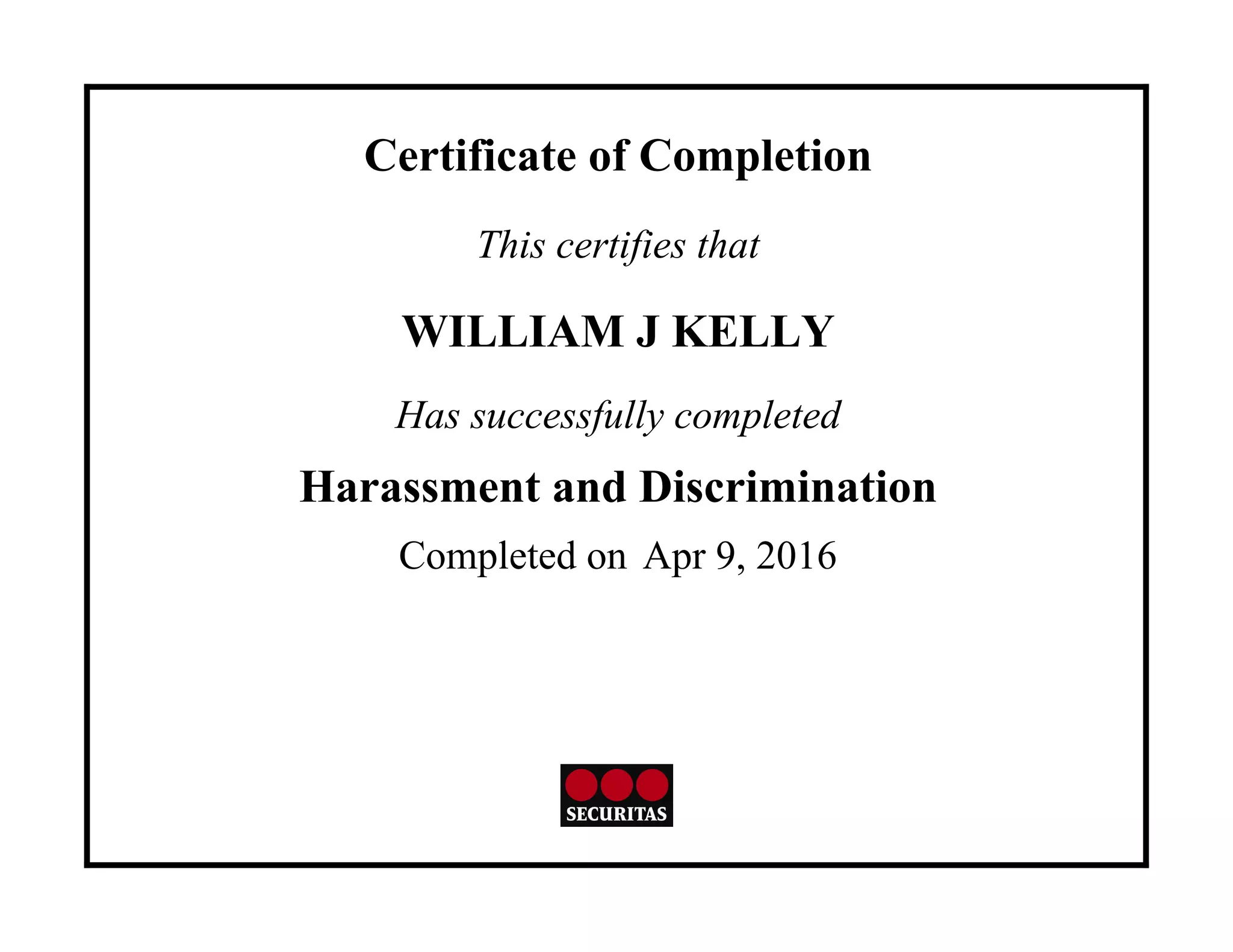 Certificate of Completion
This certifies that
WILLIAM J KELLY
Has successfully completed
Harassment and Discrimination
Completed on Apr 9, 2016