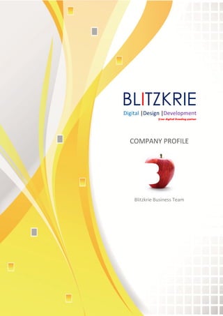BLITZKRIE
Digital |Design |Development
Your digital branding partner
COMPANY PROFILE
Blitzkrie Business Team
 