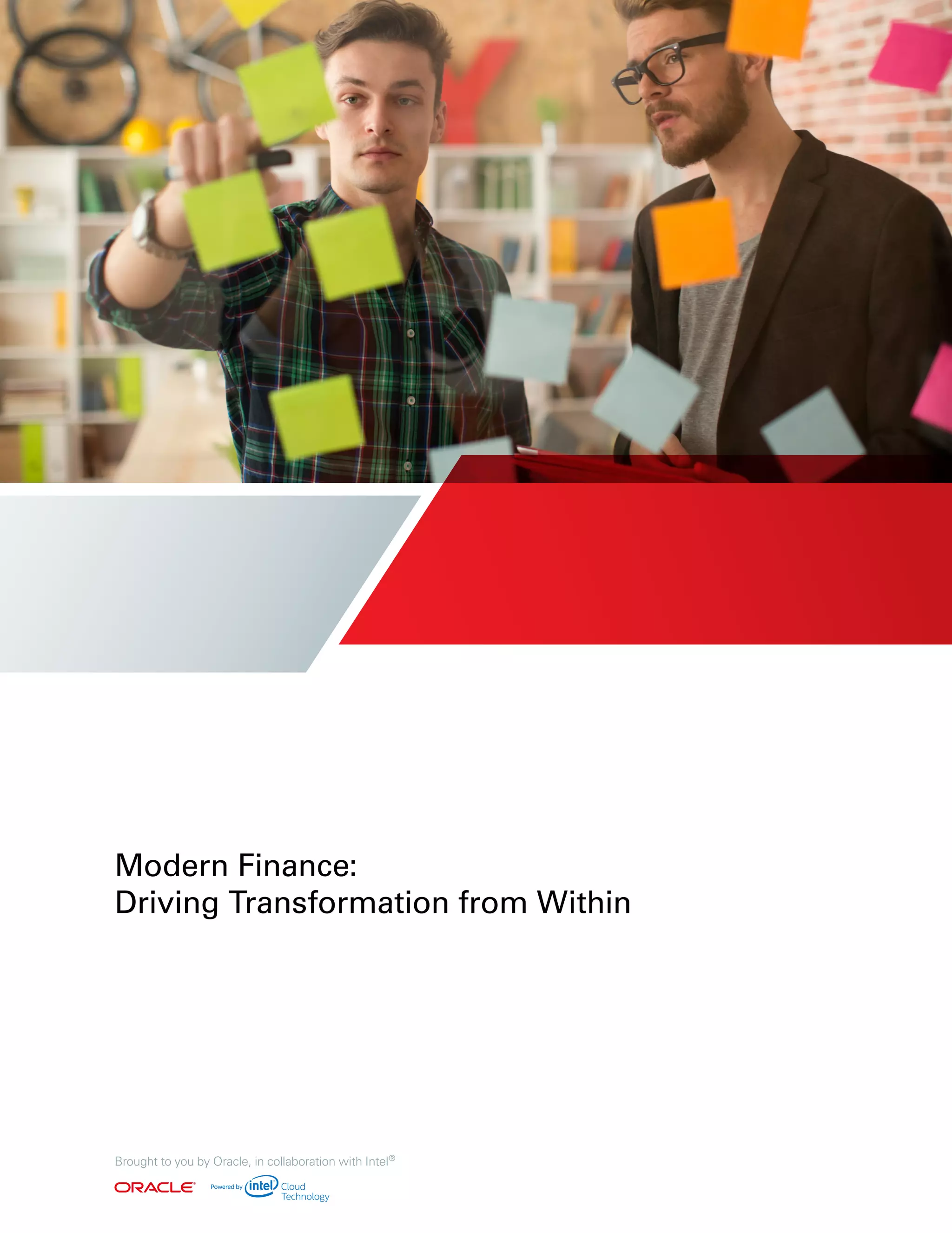 Modern Finance:
Driving Transformation from Within
Brought to you by Oracle, in collaboration with Intel®
 