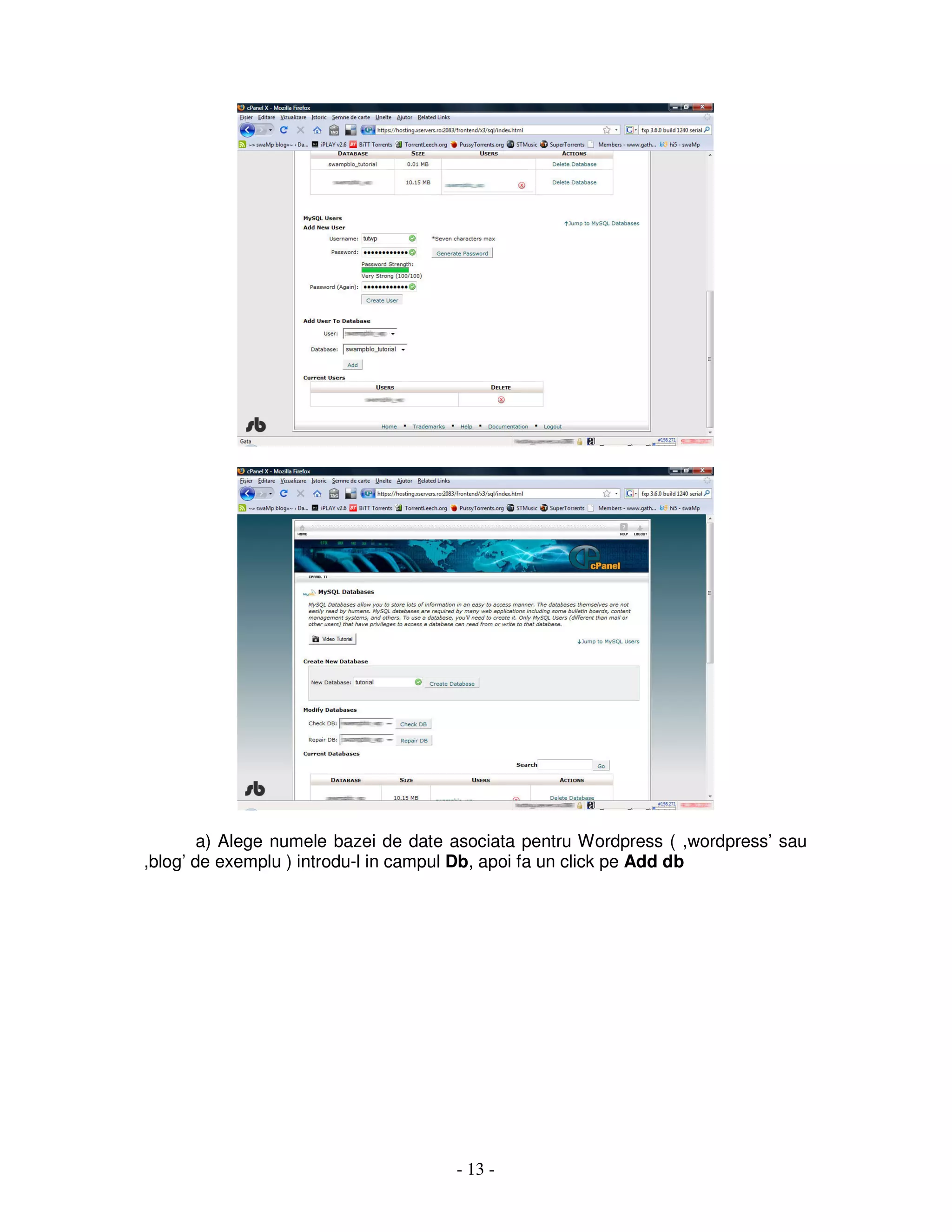 - 13 -
a) Alege numele bazei de date asociata pentru Wordpress ( ,wordpress’ sau
,blog’ de exemplu ) introdu-l in campul Db, apoi fa un click pe Add db
 