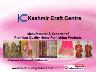 Kashmir Craft Centre

       Manufacturer & Exporter of
Premium Quality Home Furnishing Products
 