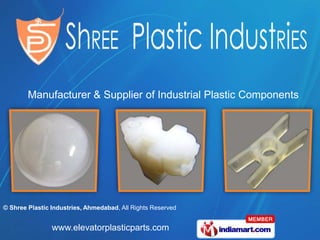 Manufacturer & Supplier of Industrial Plastic Components




© Shree Plastic Industries, Ahmedabad, All Rights Reserved


                www.elevatorplasticparts.com
 