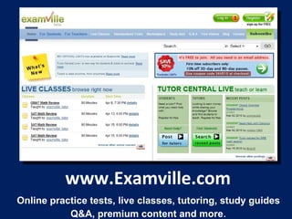 www.Examville.com Online practice tests, live classes, tutoring, study guides Q&A, premium content and more . 