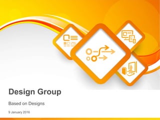 Design Group
Based on Designs
9 January 2016
 