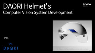 DAQRI Helmet’s

Computer Vision System Development
김병수
1
 