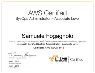 Samuele Fogagnolo
April 01, 2016
Certificate AWS-ASOA-3148
April 01, 2018
 