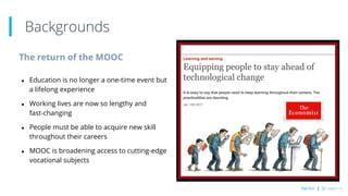 The return of the MOOC
● Education is no longer a one-time event but
a lifelong experience
● Working lives are now so leng...
