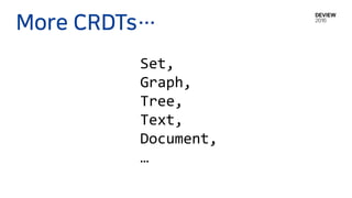 More CRDTs…
Set,
Graph,
Tree,
Text,
Document,
…
 
