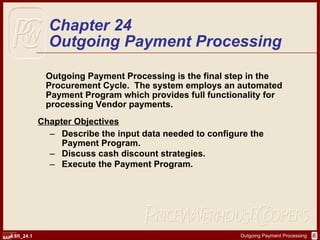 [object Object],[object Object],[object Object],[object Object],[object Object],Chapter 24 Outgoing Payment Processing 