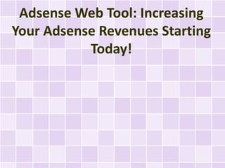 Adsense Web Tool: Increasing
Your Adsense Revenues Starting
           Today!
 